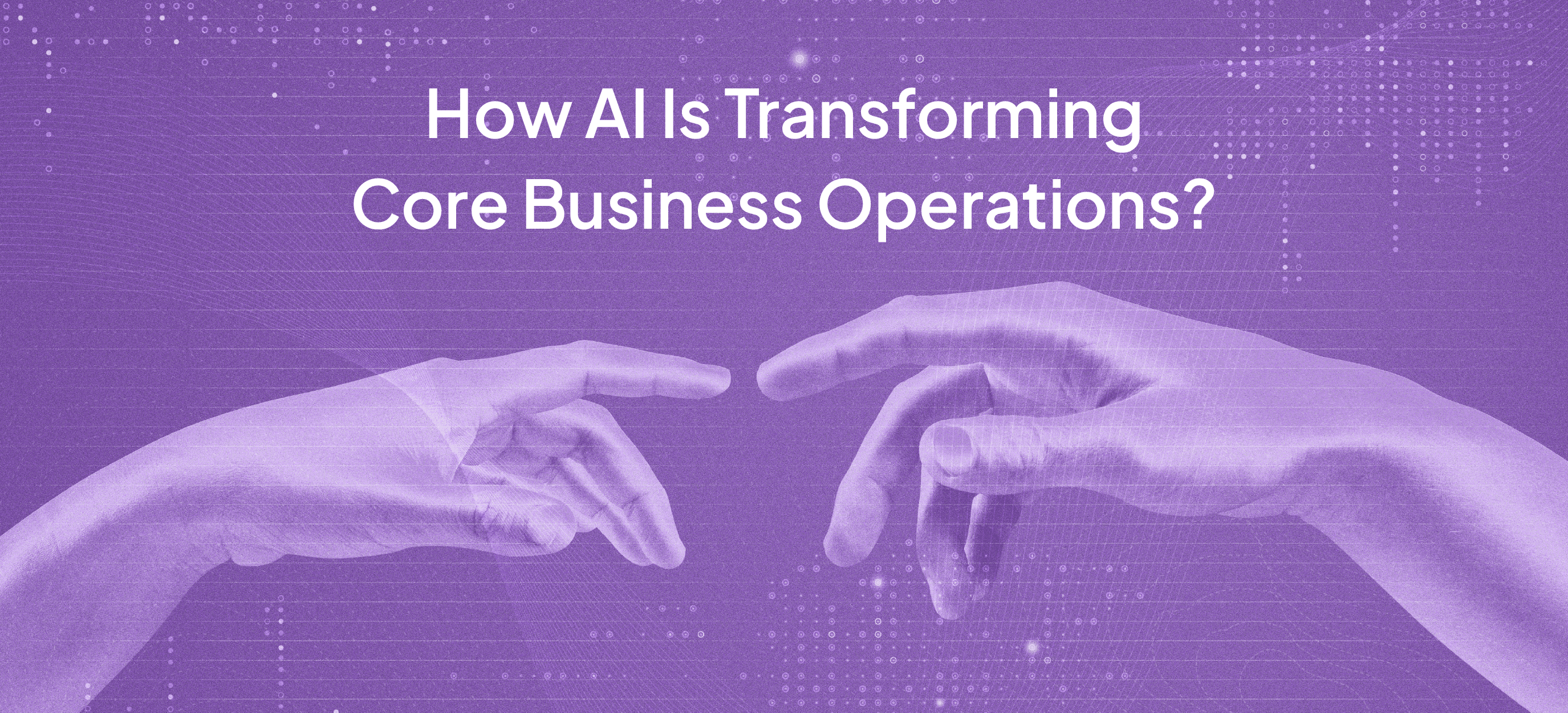 How AI is reshaping core business operations