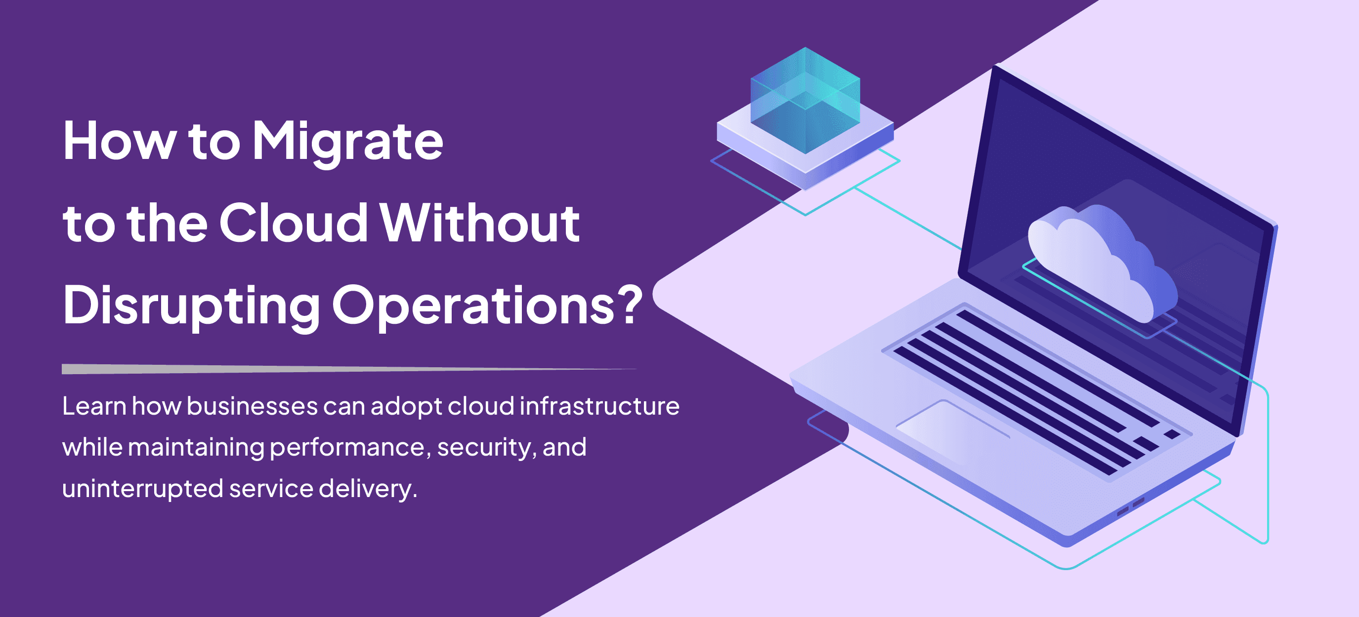 How to Migrate to the Cloud Without Disrupting Operations 