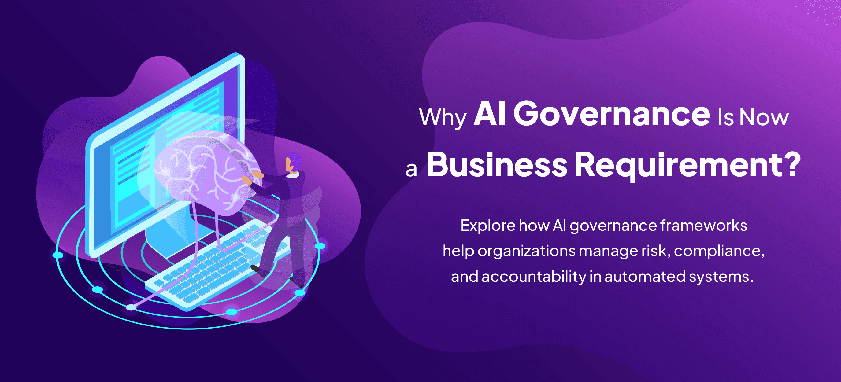Why AI Governance Is Now a Business Requirement 