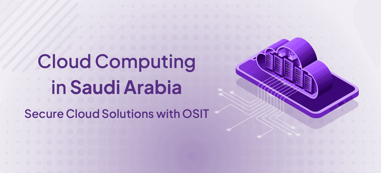 Cloud Computing in Saudi Arabia | Secure Cloud Solutions with OSIT