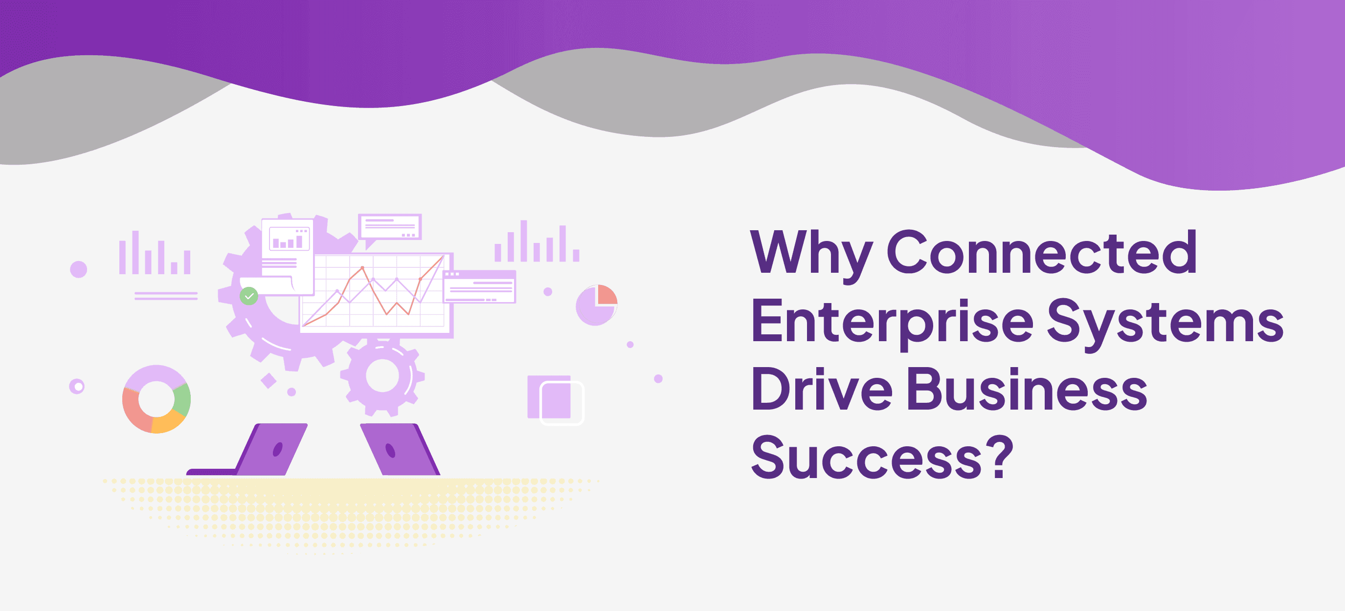 Why Connected Enterprise Systems Drive Business Success?  