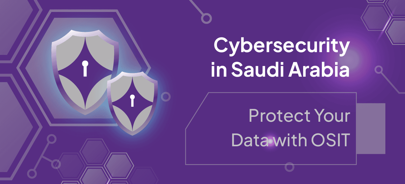 Cybersecurity in Saudi Arabia | Protect Your Data with OSIT