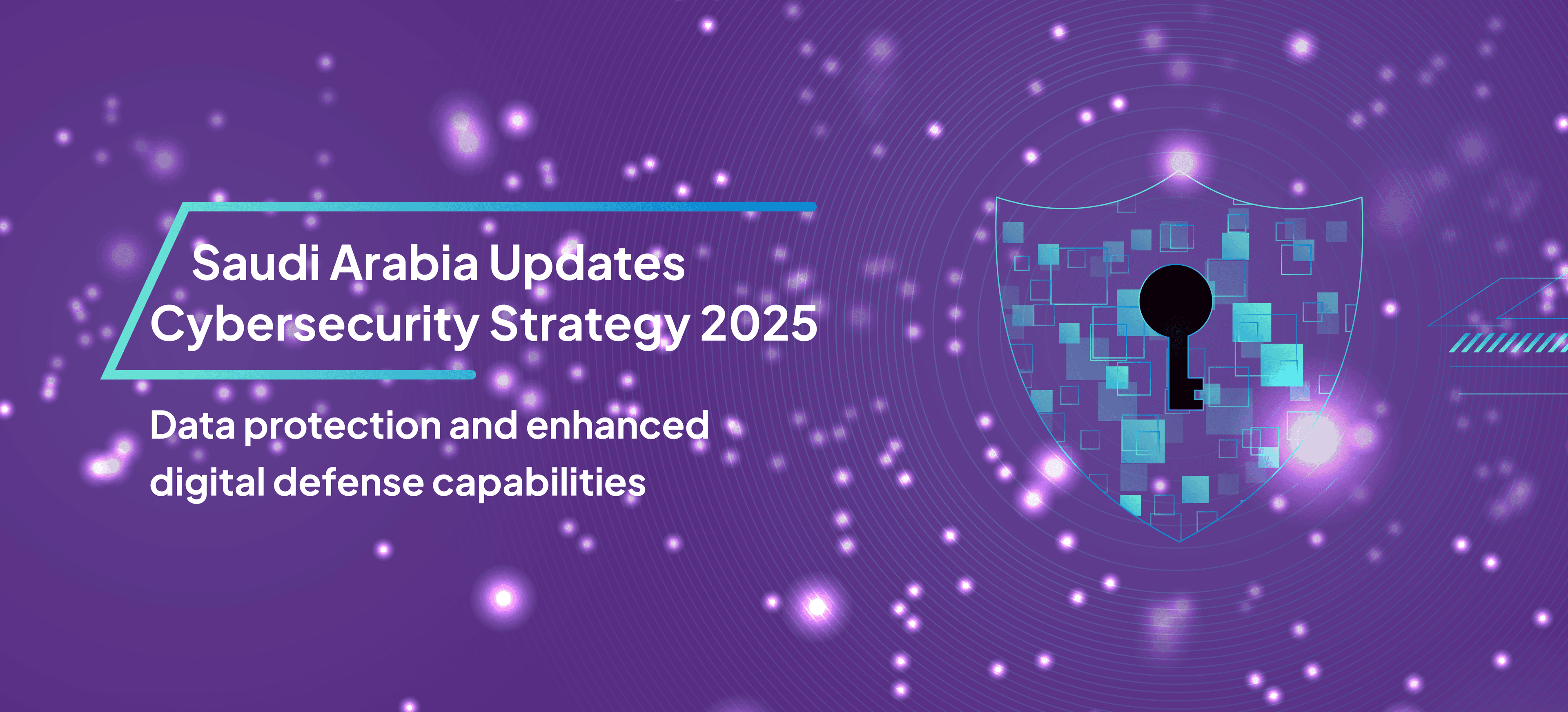Saudi Arabia Updates Cybersecurity Strategy 2025 to Enhance Digital Protection