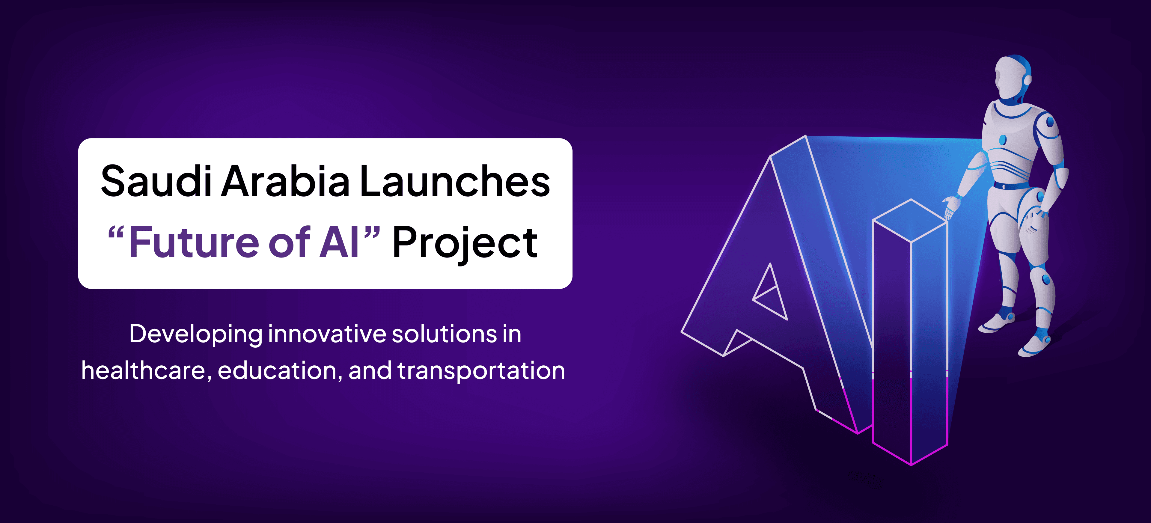 Saudi Arabia Launches "AI Future" Project to Develop Innovative Solutions