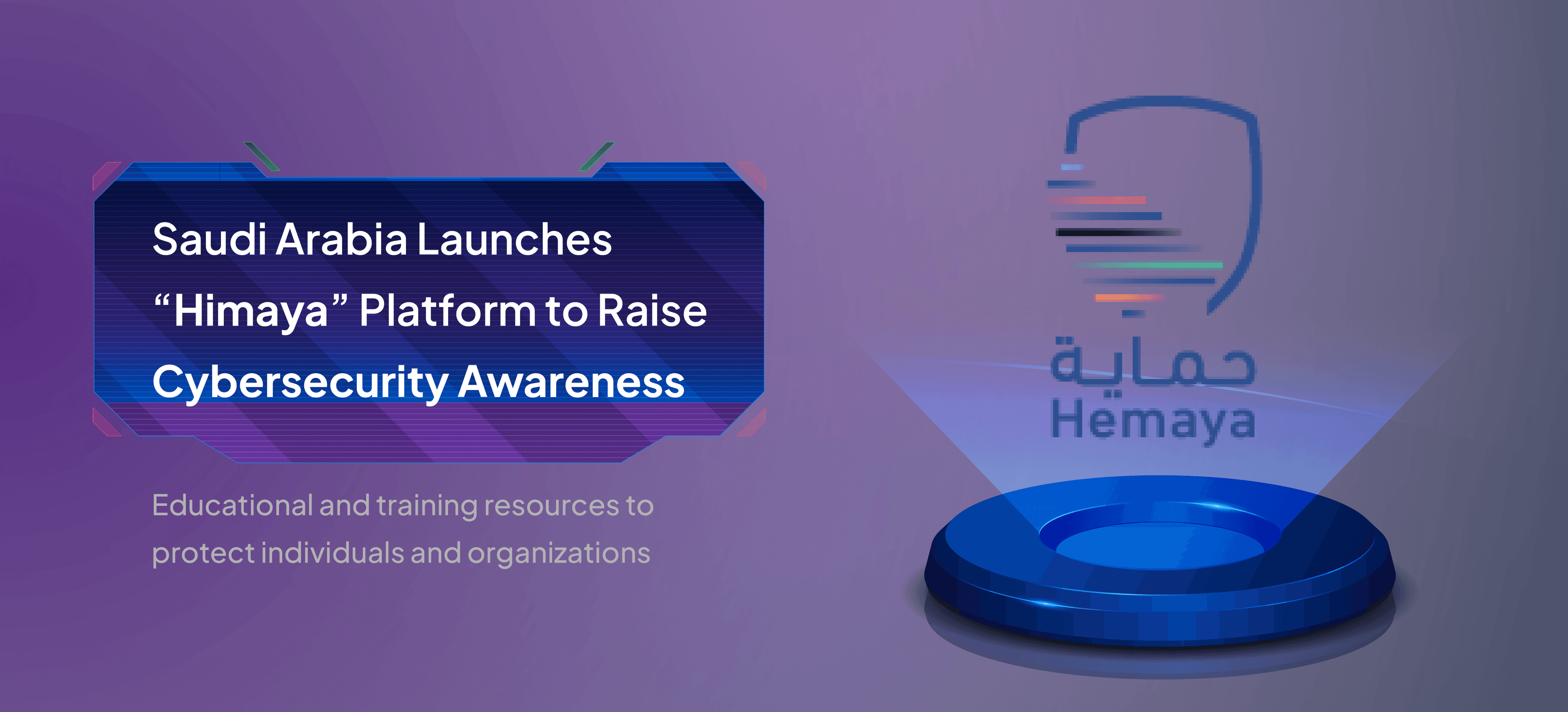 Saudi Arabia Launches "Himaya" Platform to Enhance Cybersecurity Awareness